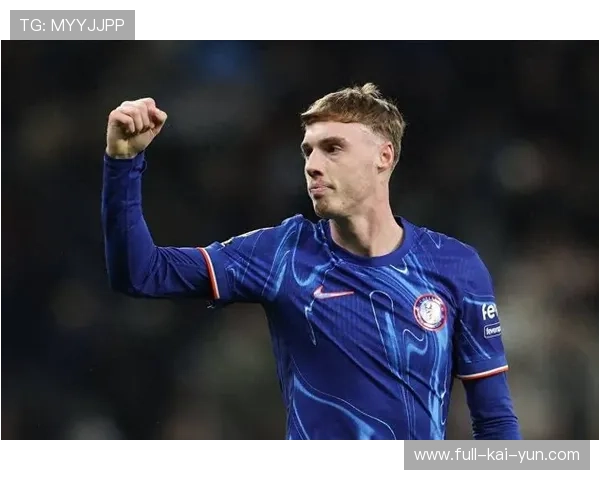 切尔西帕尔默战术内切低射破门蓝军青春风暴继续升温